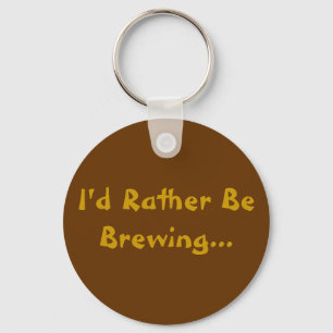 Chaveiro Eu preferencialmente estaria fabricando cerveja…