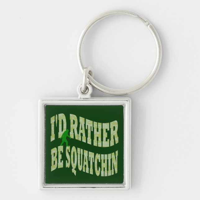 Chaveiro Eu preferiria estar Squatchin camuflado de verde (Frente)