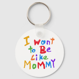 Chaveiro Eu quero ser como mamães