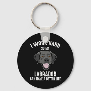 Chaveiro Eu Trabalho Duro Para Meu Labrador Ter Uma Vida Me