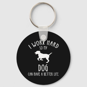 Chaveiro Eu Trabalho Duro Para Que Meu Cachorro Possa Ter U