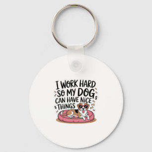 Chaveiro Eu Trabalho Duro Para Que Meu Cachorro Tenha Coisa