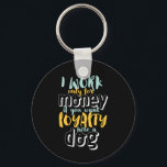 Chaveiro Eu Trabalho Para O Dinheiro Engraçado, Cota De Lea<br><div class="desc">Eu trabalho por dinheiro. Se você quer lealdade, contrate um cachorro. Engraçado e sarcástico design sobre lealdade e ser leal a alguém que merece isso. Uma mercadoria legal e humorística para nos lembrar a realidade de trabalhar para uma empresa. Perfeito para celebrar o Dia Nacional da Lealdade se você ama...</div>