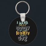 Chaveiro Eu Trabalho Para O Dinheiro Engraçado, Cota De Lea<br><div class="desc">Eu trabalho por dinheiro. Se você quer lealdade, contrate um cachorro. Engraçado e sarcástico design sobre lealdade e ser leal a alguém que merece isso. Uma mercadoria legal e humorística para nos lembrar a realidade de trabalhar para uma empresa. Perfeito para celebrar o Dia Nacional da Lealdade se você ama...</div>
