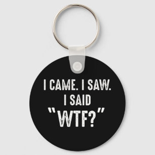 Chaveiro Eu Vim. Eu Vi. Eu Disse "WTF?" Citação Engraçad
