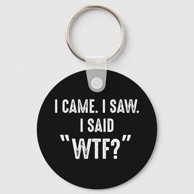 Chaveiro Eu Vim. Eu Vi. Eu Disse "WTF?" Citação Engraçada (Frente)