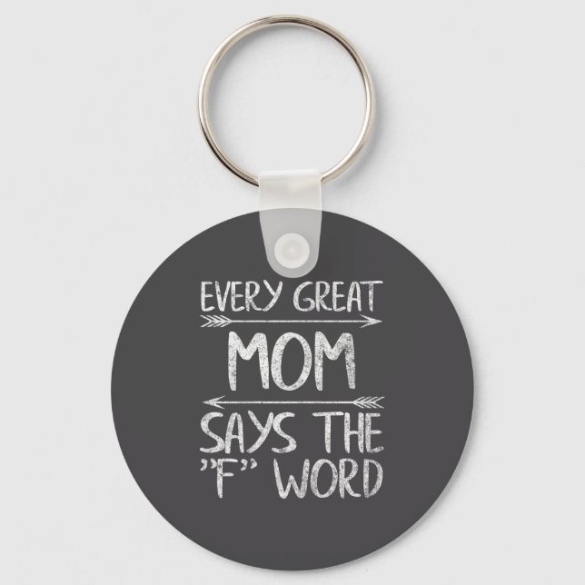 Chaveiro Every Great Mom Says The F Word Shirt Funny Mother (Frente)