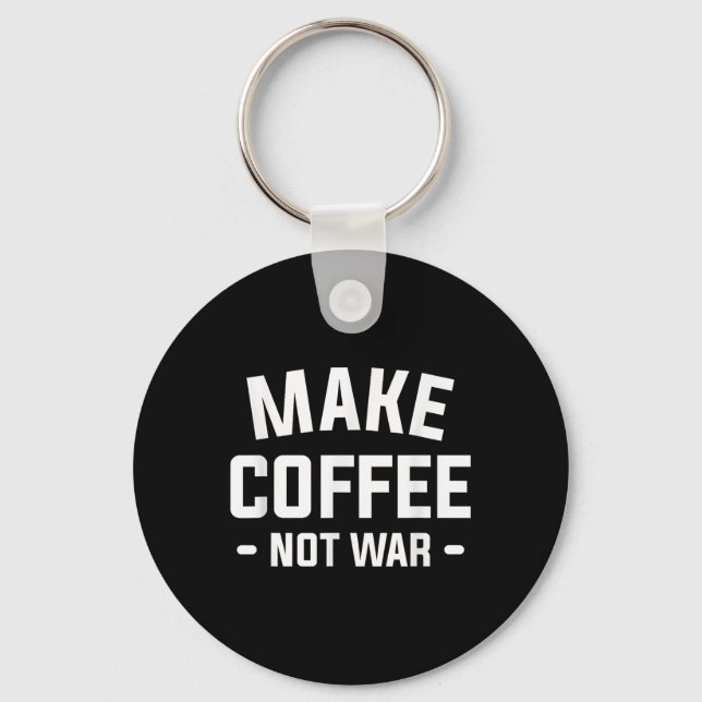 Chaveiro Fazer Café Não Guerra Para Um Lover De Cafeína (Frente)