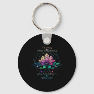 Chaveiro Flor de Lótus Tudo Bem Se a Única Coisa Que Você F