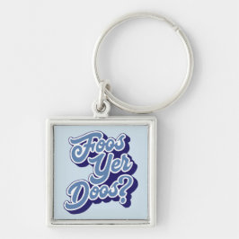 Chaveiro Foos Yer Doos? Doric Dialect Keyring Escócia