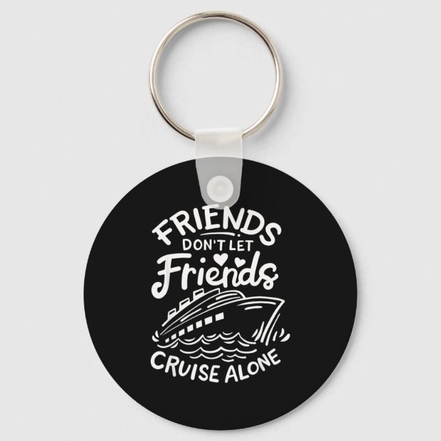 Chaveiro Friends Don't Let Friends Cruise Alone Cruise Ship (Frente)