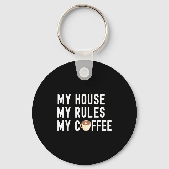 Chaveiro Funny Quote Coffee Lover My House My Rules My Coff (Frente)