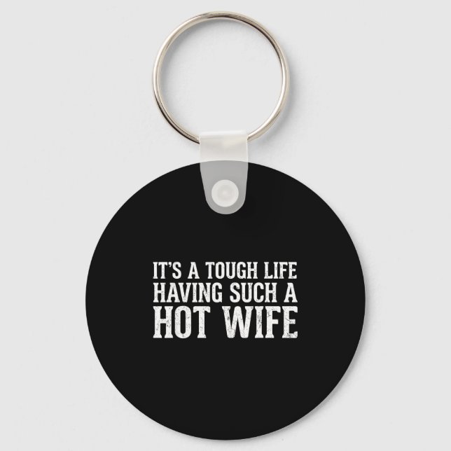 Chaveiro Funny Quotes It’s A Tough Life Having Such A Hot W (Frente)