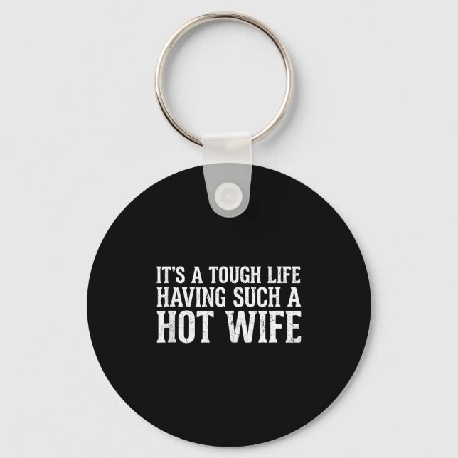 Chaveiro Funny Quotes It’s A Tough Life Having Such A Hot W (Frente)