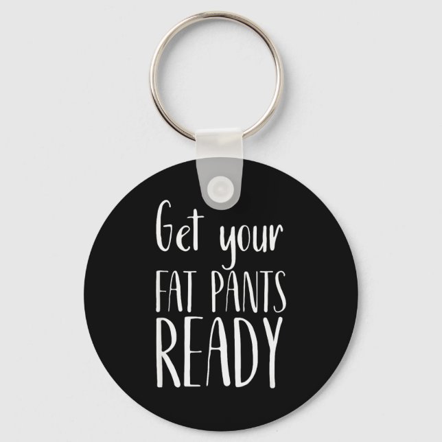 Chaveiro Get Your Fat Pants Ready - Funny Thanksgiving T Sh (Frente)