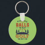 Chaveiro Golfista Engraçado Muitas bolas para jogar golfe<br><div class="desc">É preciso muitas bolas para jogar golfe como eu faço. Design engraçado e humorístico para jogador de golfe, treinador de golfe ou fã de golfe. Esta mercadoria retrô vintage é excelente para aqueles que desfrutam de golfe no campo de golfe, colocando e pontuando passarinhos. Perfeito para golfistas profissionais, jogando golfe...</div>