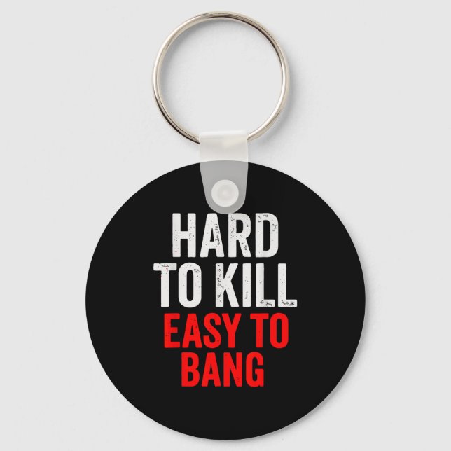 Chaveiro Hard To Kill Easy To' Bang - Funny Sarcasm Adult  (Frente)