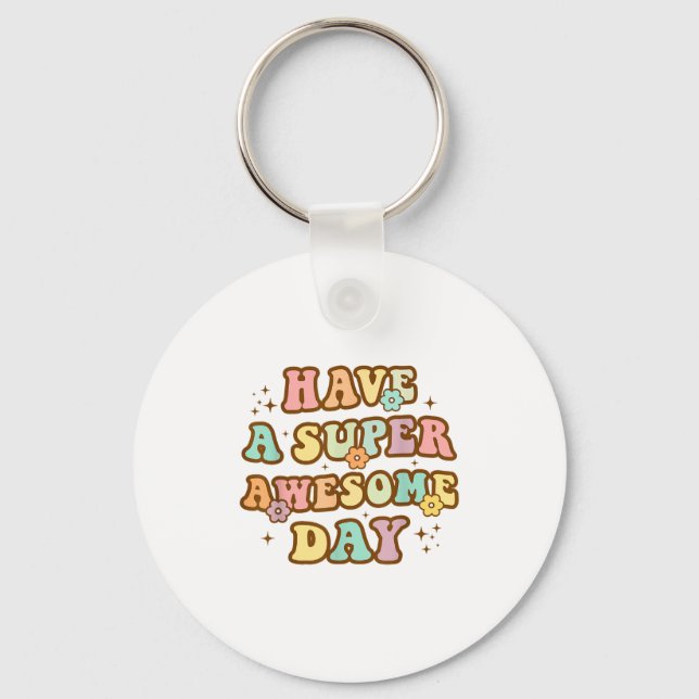 Chaveiro Have A Super Awesome Day - Motivational Sitive Mes (Frente)