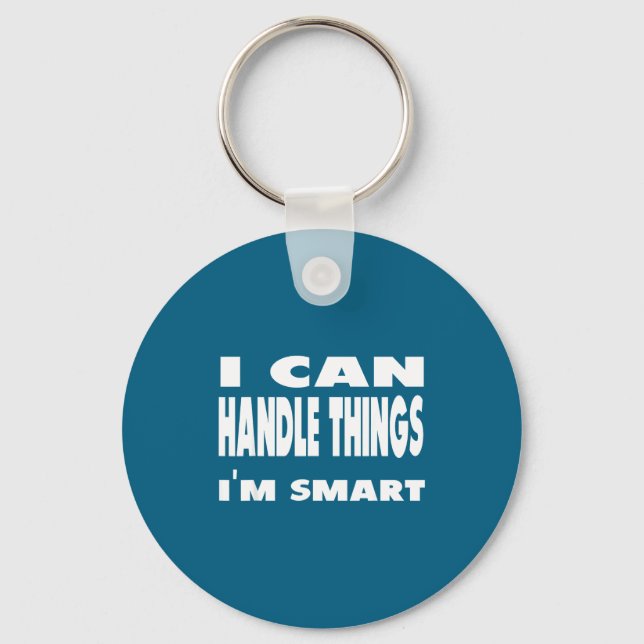 Chaveiro I Can Handle Things Im Smart Funny Quote Shirt  (Frente)