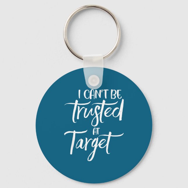 Chaveiro I Can't Be Trusted At Target Funny Quote  (Frente)