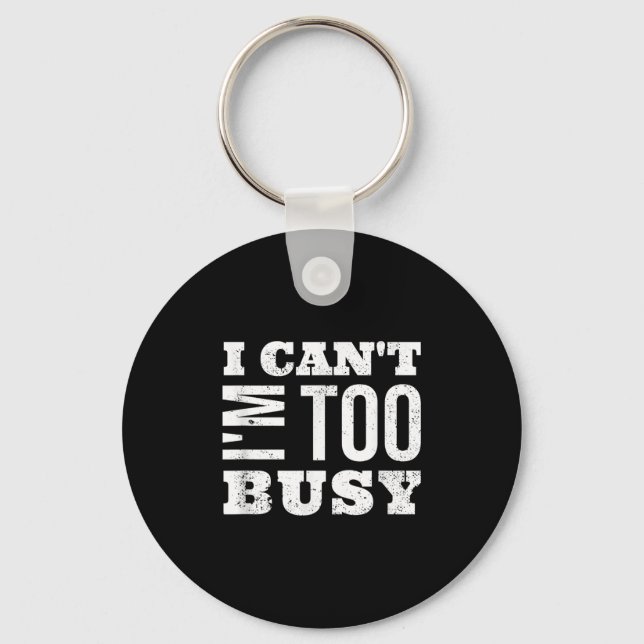Chaveiro I Cant I Am Too Busy  (Frente)