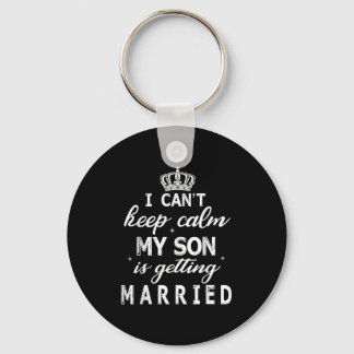 Chaveiro I Can't Keep Calm My Son Is Getting Married Happy 