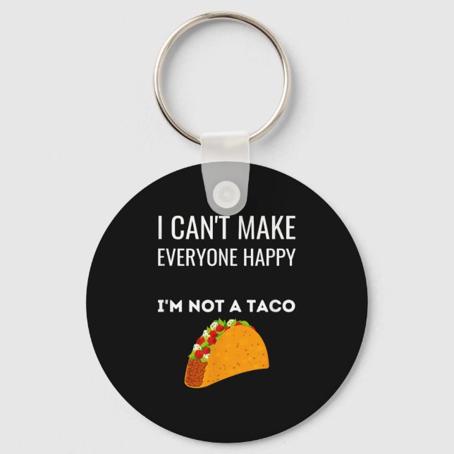 Chaveiro I Can't Make Everyone Happy I'm Not A Taco Funny T (Frente)