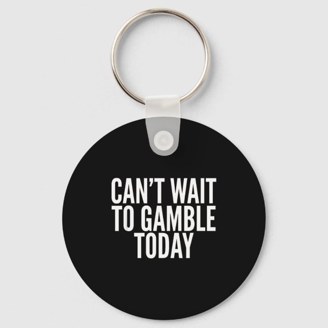 Chaveiro I Cant Wait To Gamble Today Funny Gambling  (Frente)