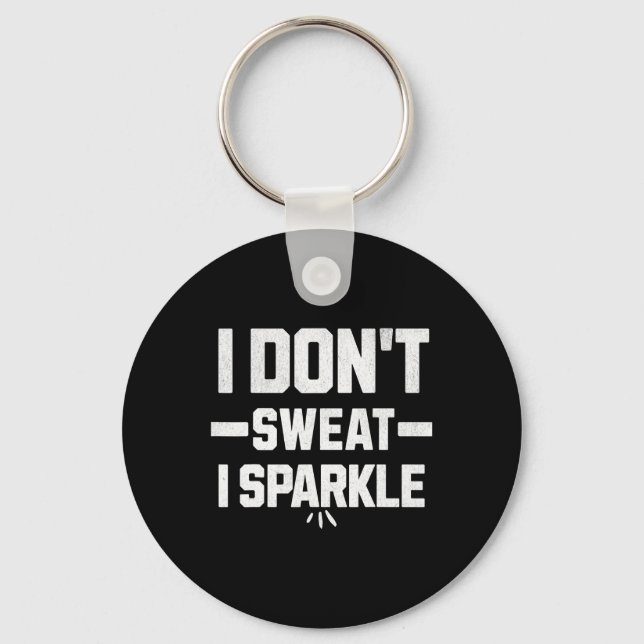 Chaveiro I Don’t Sweat; I Sparkle... With Effort.  (Frente)