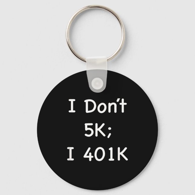 Chaveiro I Don't 5k; I 401k Funny Retiree  (Frente)