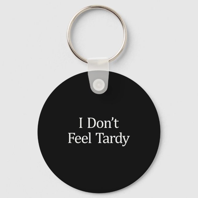 Chaveiro I Don't Feel Tardy -  (Frente)