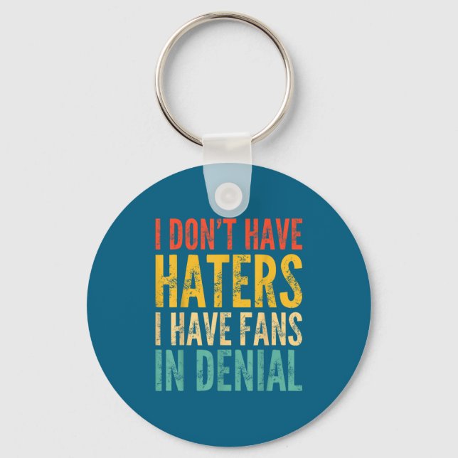 Chaveiro I Don't Have Haters I Have Fans In Denial - Funny  (Frente)