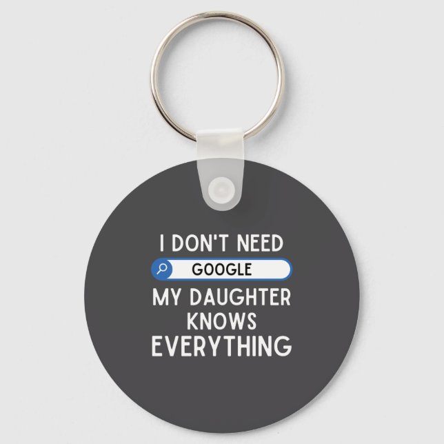 Chaveiro I Don't Need Google My Daughter Knows Everything - (Frente)