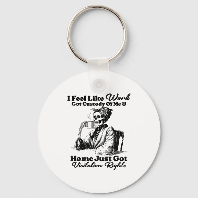 Chaveiro I Feel Like Work Got Custody Of Me And Home Just G (Frente)