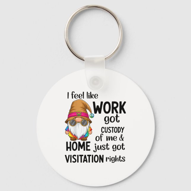 Chaveiro I Feel Like Work Got Custody Of Me Home Just Got V (Frente)