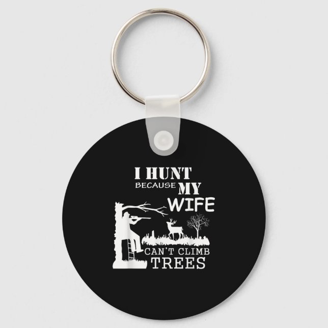 Chaveiro I Hunt Because My Wife Can't Climb Trees  (Frente)