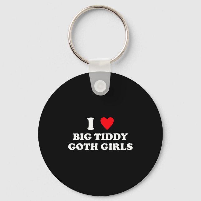Chaveiro I Love Big Tiddy Goth Girls Funny Quote Humor  (Frente)