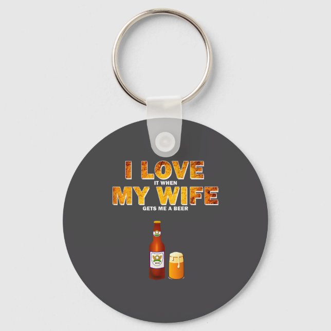 Chaveiro I Love It When My Wife Gets Me A Beer Funny Quotes (Frente)