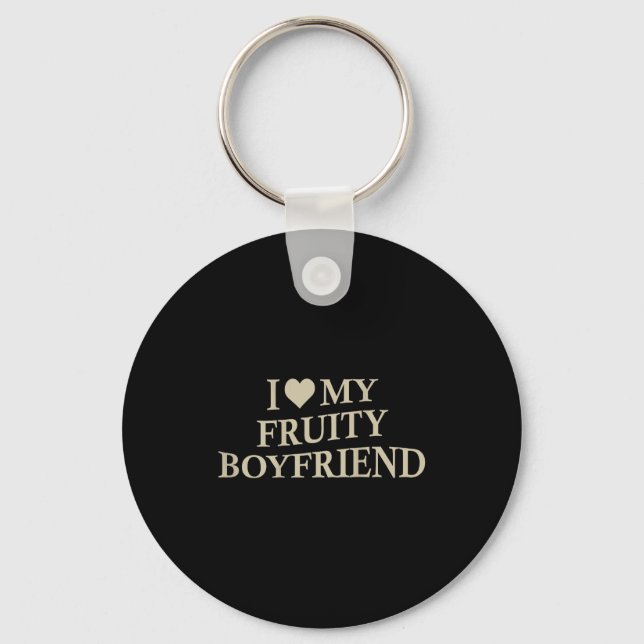 Chaveiro I Love My Fruity Boyfriend Funny Girlfriend Humor  (Frente)