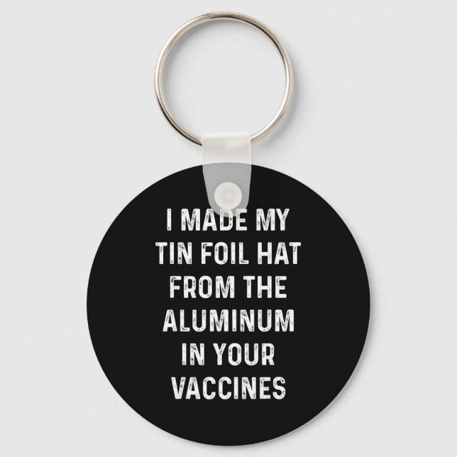 Chaveiro I Made My Tin Foil Hat From The Aluminum In Your V (Frente)