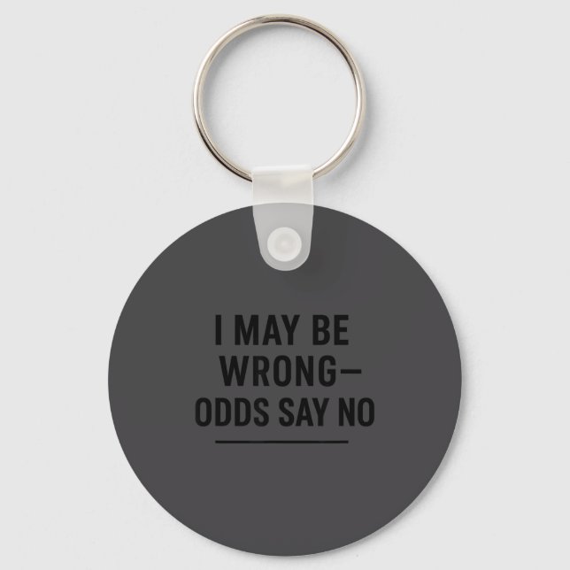 Chaveiro I May Be Wrong Odds Say No Funny Quote Tee  (Frente)
