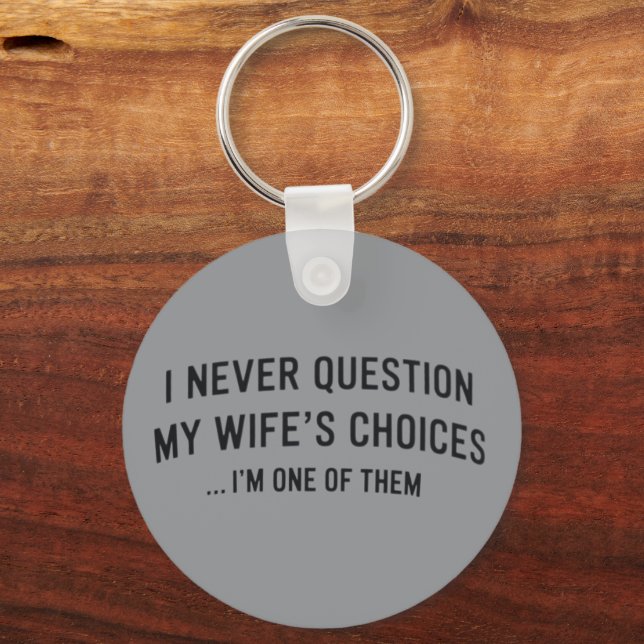 Chaveiro I Never Question My Wife"s Choices I"m One Of Them (Frente)