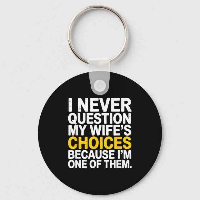 Chaveiro I Never Question My Wife's Choices Funny Husband S (Frente)