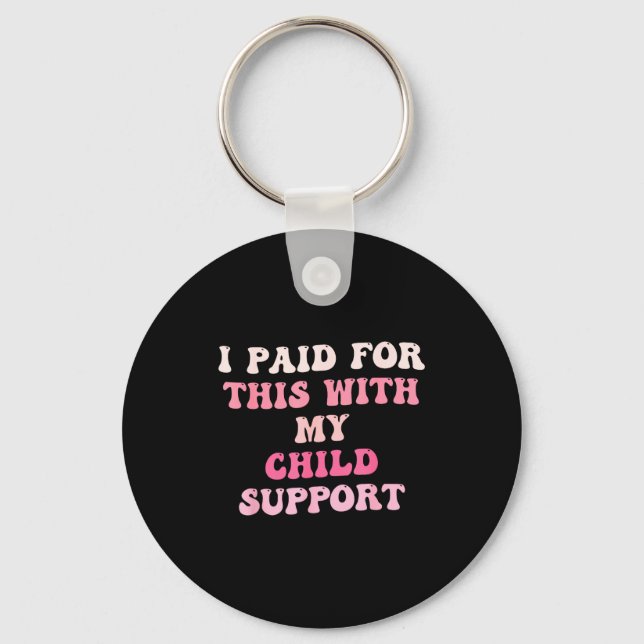 Chaveiro I Paid For This With My Child Suprt Design  (Frente)