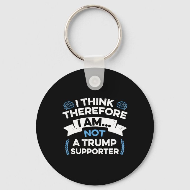 Chaveiro I Think Therefore I Am Not A Trump Supporter  (Frente)
