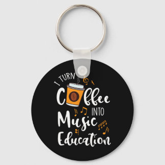 Chaveiro I Turn Coffee Into Music Education Music Teacher G