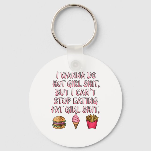 Chaveiro I W Do Hot Girl But I Can't Stop Eating Fat Girl  (Frente)