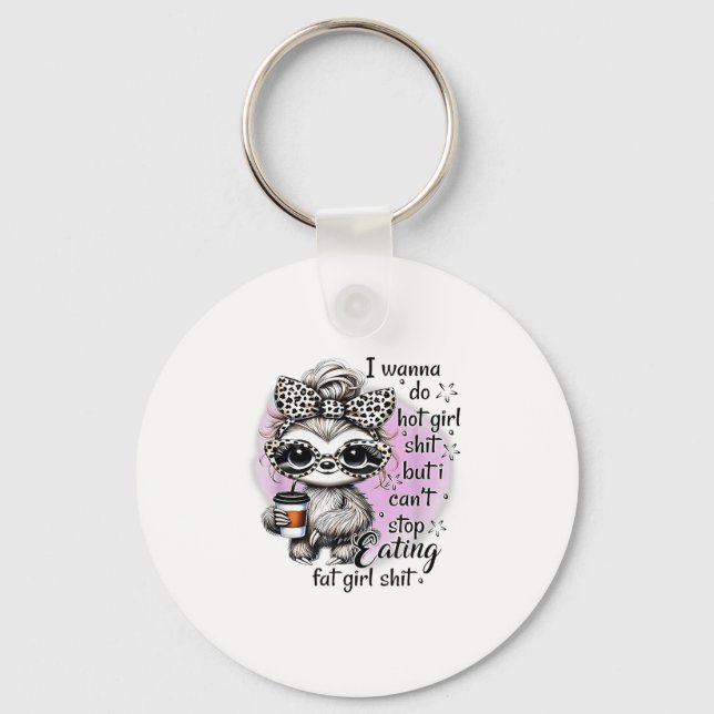 Chaveiro I W Do Hot Girl I Can't Stop Eating Fat Girl  (Frente)