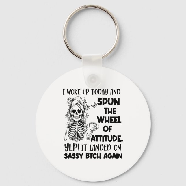 Chaveiro I Woke Up Today And Spun The Wheel Of Attitude Yep (Frente)