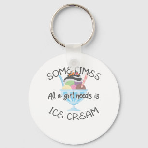 Chaveiro Icecream Lover Às Vezes Uma Menina Precisa É De So
